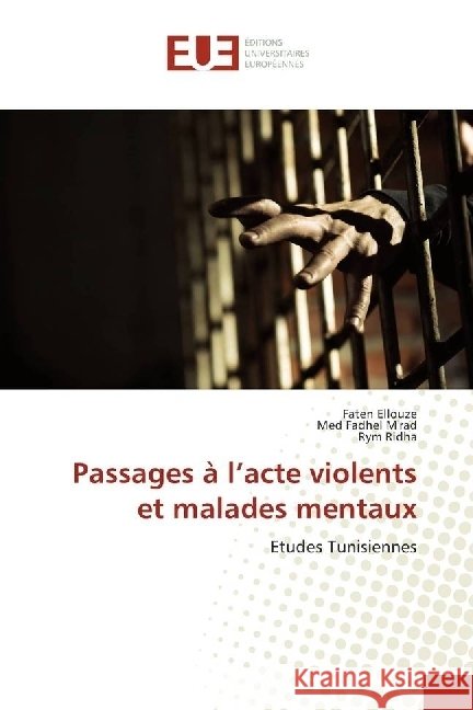 Passages à l'acte violents et malades mentaux : Etudes Tunisiennes Ellouze, Faten; Ridha, Rym 9783841615435