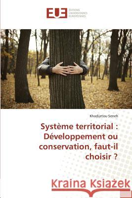 Système territorial : Développement ou conservation, faut-il choisir ? Seneh, Khadijetou 9783841615473 Éditions universitaires européennes