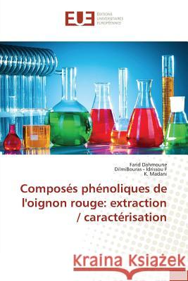 Composés phénoliques de l'oignon rouge: extraction / caractérisation Dahmoune, Farid; Idrissou F, DilmiBouras -; Madani, K. 9783841615558