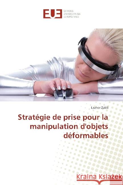 Stratégie de prise pour la manipulation d'objets déformables Zaidi, Lazher 9783841616067