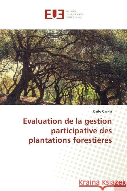 Evaluation de la gestion participative des plantations forestières Gandji, Kisito 9783841616302 Éditions universitaires européennes