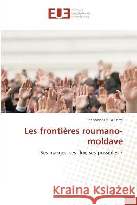 Les frontières roumano-moldave : Ses marges, ses flux, ses possibles ? De La Torre, Stéphane 9783841616326 Éditions universitaires européennes