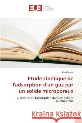 Etude cinétique de l'adsorption d'un gaz par un solide microporeux Foued, Mhiri 9783841616517