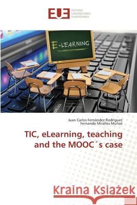 TIC, eLearning, teaching and the MOOC´s case Fernández Rodríguez, Juan Carlos 9783841616708 Éditions universitaires européennes