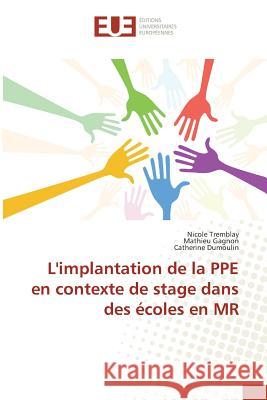 L'implantation de la PPE en contexte de stage dans des écoles en MR Tremblay, Nicole; Gagnon, Mathieu; Dumoulin, Catherine 9783841617149 Éditions universitaires européennes