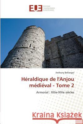 Héraldique de l'Anjou médiéval - Tome 2 : Armorial : XIIIe-XIVe siècles Bellanger, Anthony 9783841617163