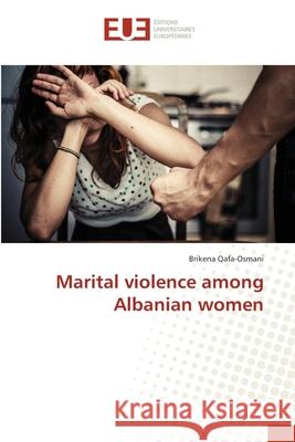 Marital violence among Albanian women Qafa-Osmani, Brikena 9783841617347