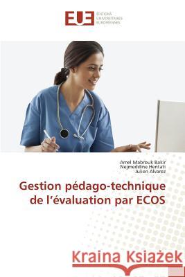 Gestion pédago-technique de l'évaluation par ECOS Mabrouk Bakir, Amel; Hentati, Nejmeddine; Alvarez, Julien 9783841617590