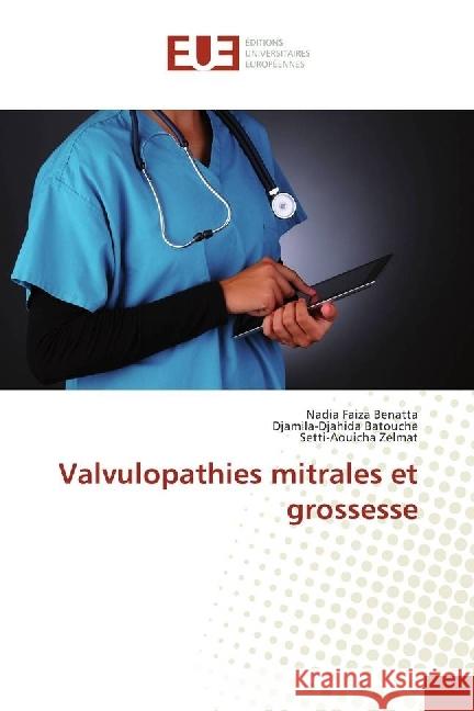 Valvulopathies mitrales et grossesse Benatta, Nadia Faiza; Batouche, Djamila-Djahida; Zelmat, Setti-Aouicha 9783841618160