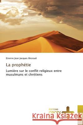 La prophétie : Lumière sur le conflit religieux entre musulmans et chrétiens Binzouli, Etienne Jean Jacques 9783841619518