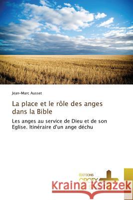 La Place Et Le Rôle Des Anges Dans La Bible Ausset-J 9783841619594 Omniscriptum