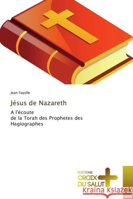 Jésus de Nazareth : A l'écoute de la Torah des Prophetes des Hagiographes Fayolle, Jean 9783841619990