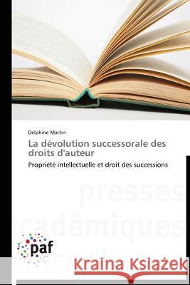 La Dévolution Successorale Des Droits d'Auteur Martin-D 9783841620163