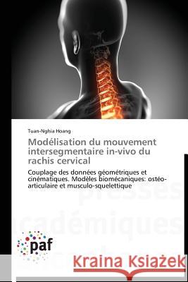 Modélisation Du Mouvement Intersegmentaire In-Vivo Du Rachis Cervical Hoang-T 9783841620330