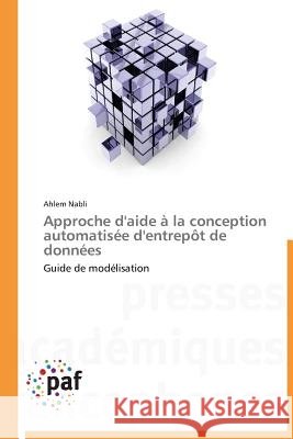 Approche d'Aide À La Conception Automatisée d'Entrepôt de Données Nabli-A 9783841620439 Presses Academiques Francophones