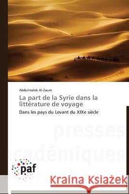 La Part de la Syrie Dans La Littérature de Voyage Al-Zaum-A 9783841620774