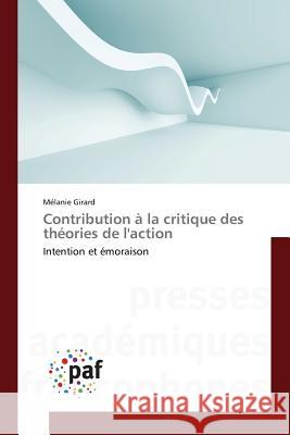 Contribution à la critique des théories de l'action : Intention et émoraison Girard Melanie   9783841620910 Presses Academiques Francophones