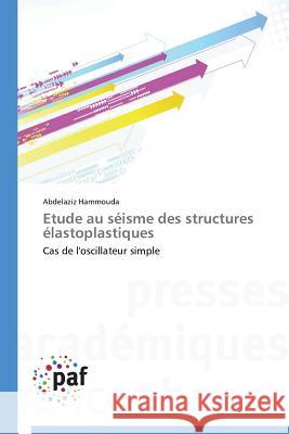 Etude Au Séisme Des Structures Élastoplastiques Hammouda-A 9783841621207