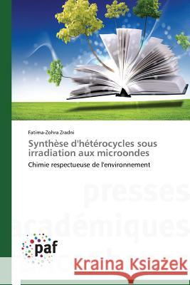 Synthèse d'Hétérocycles Sous Irradiation Aux Microondes Zradni-F 9783841621368 Presses Academiques Francophones
