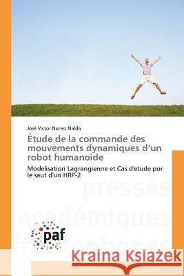 Étude de la commande des mouvements dynamiques d'un robot humanoide : Modelisation Lagrangienne et Cas d'etude por le saut d'un HRP-2 Nunez Nalda Jose Victor 9783841621528