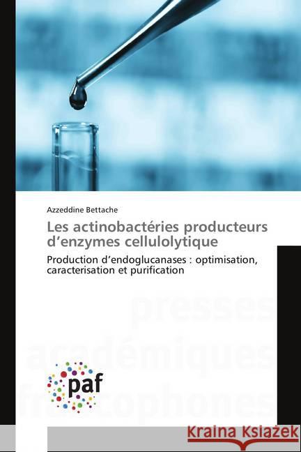 Les actinobactéries producteurs d'enzymes cellulolytique : Production d'endoglucanases : optimisation, caracterisation et purification Bettache, Azzeddine 9783841621702