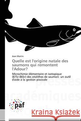 Quelle Est l'Origine Natale Des Saumons Qui Remontent l'Adour? Martin Jean 9783841621764