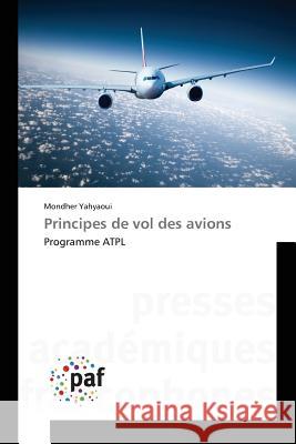 Principes de vol des avions : Programme ATPL Yahyaoui Mondher   9783841621979 Presses Academiques Francophones