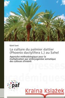 La Culture Du Palmier Dattier (Phoenix Dactylifera L.) Au Sahel Sane Djibril 9783841622068