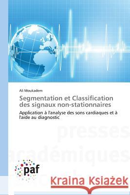 Segmentation Et Classification Des Signaux Non-Stationnaires Moukadem Ali 9783841622440 Presses Academiques Francophones