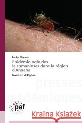 Epidémiologie Des Leishmanioses Dans La Région d'Annaba Mansouri-R 9783841622556