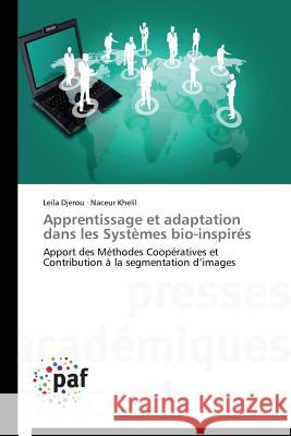 Apprentissage et adaptation dans les Systèmes bio-inspirés : Apport des Méthodes Coopératives et Contribution à la segmentation d images Djerou, Leila; Khelil, Naceur 9783841623065