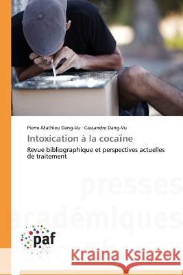 Intoxication à la coca ne : Revue bibliographique et perspectives actuelles de traitement Dang-Vu, Pierre-Mathieu; Dang-Vu, Cassandre 9783841623447