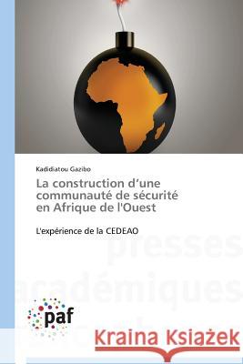 La Construction D Une Communauté de Sécurité En Afrique de l'Ouest Gazibo-K 9783841623744 Presses Academiques Francophones