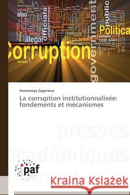 La Corruption Institutionnalisée: Fondements Et Mécanismes Zagainova-A 9783841623805 Presses Academiques Francophones