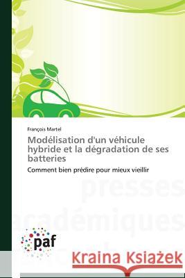 Modélisation d'Un Véhicule Hybride Et La Dégradation de Ses Batteries Martel-F 9783841624024