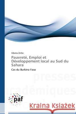 Pauvreté, Emploi et Développement local au Sud du Sahara : Cas du Burkina Faso Zerbo Adama   9783841624208