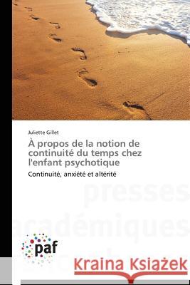 À Propos de la Notion de Continuité Du Temps Chez l'Enfant Psychotique Gillet-J 9783841624390 Presses Academiques Francophones