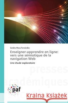 Enseigner-Apprendre En Ligne: Vers Une Sémiotique de la Navigation Web Fernandez-S 9783841624826 Presses Academiques Francophones