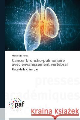 Cancer Broncho-Pulmonaire Avec Envahissement Vertébral Le Roux-M 9783841625519