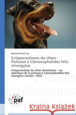 Ectoparasitoses Du Chien : Pulicose A Ctenocephalides Felis Strongylus Yao Kouassi Patrick 9783841625557 Presses Academiques Francophones