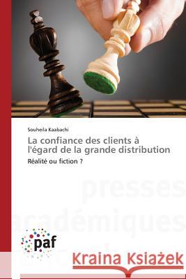 La Confiance Des Clients À l'Égard de la Grande Distribution Kaabachi-S 9783841625762 Presses Academiques Francophones