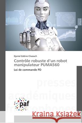 Contrôle robuste d'un robot manipulateur PUMA560 Chaouch, Djamel Eddine 9783841626394 Presses Académiques Francophones