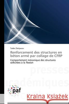 Renforcement Des Structures En Béton Armé Par Collage de Cfrp Zhelyazov-T 9783841626455 Presses Academiques Francophones