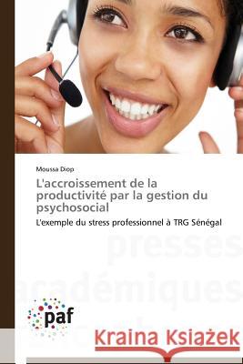 L'Accroissement de la Productivité Par La Gestion Du Psychosocial Diop-M 9783841626677