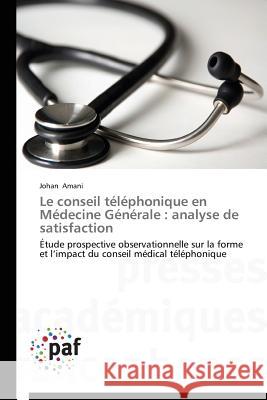 Le Conseil Téléphonique En Médecine Générale: Analyse de Satisfaction Amani-J 9783841626714