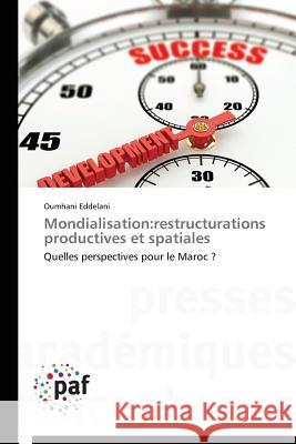 Mondialisation: Restructurations Productives Et Spatiales Eddelani Oumhani 9783841627070 Presses Academiques Francophones