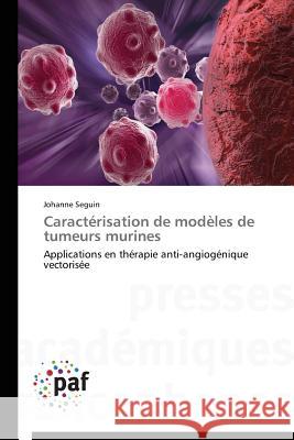 Caractérisation de Modèles de Tumeurs Murines Seguin-J 9783841627308