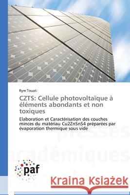 Czts: Cellule Photovoltaïque À Éléments Abondants Et Non Toxiques Touati-R 9783841627742