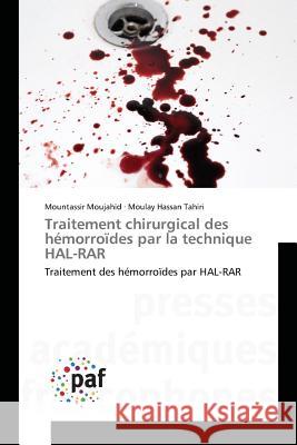 Traitement chirurgical des hémorroïdes par la technique HAL-RAR : Traitement des hémorroïdes par HAL-RAR Moujahid, Mountassir; Tahiri, Moulay Hassan 9783841627858
