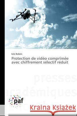 Protection de Vidéo Comprimée Avec Chiffrement Sélectif Réduit DuBois-L 9783841628183